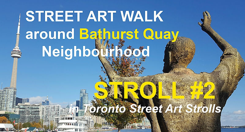 Street Art around Bathurst Quay (STROLL 2 in Toronto Street Art Strolls by Nathalie Prezeau)